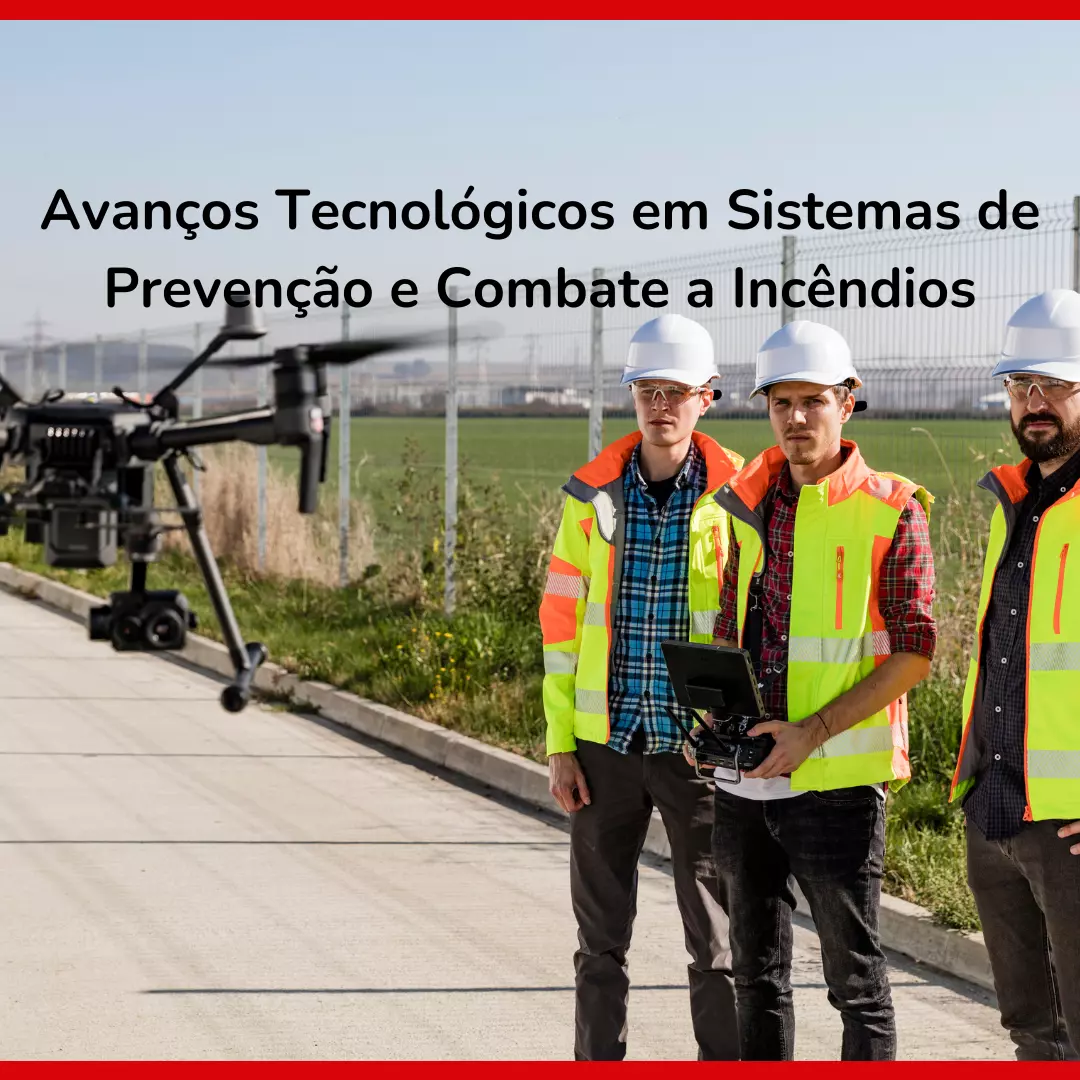 Avanços Tecnológicos em Sistemas de Prevenção e Combate a Incêndios